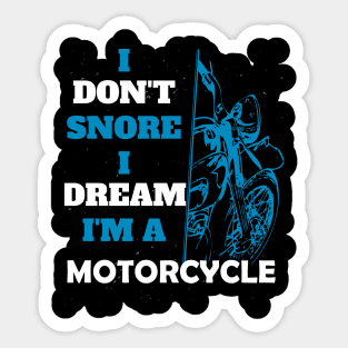 I don't snore I dream I'm a motorcycle funny motorcycle gift Sticker